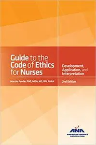 Guide to the Code of Ethics for Nurses: With Interpretive Statements: Development, Interpretation, and Application