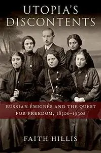 Utopia's Discontents: Russian Émigrés and the Quest for Freedom, 1830s-1930s