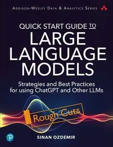 Quick Start Guide to Large Language Models: Strategies and Best Practices for using ChatGPT and Other LLMs (Rough Cut)