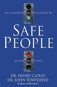 Safe People: How to Find Relationships That Are Good for You and Avoid Those That Aren't