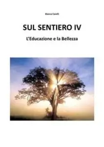 Bianca Carelli - Sul Sentiero IV. L'Educazione e la Bellezza