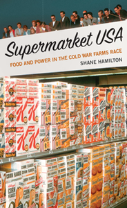 Supermarket USA : Food and Power in the Cold War Farms Race