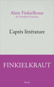 L'après littérature - Alain Finkielkraut