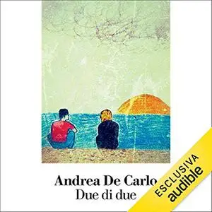 «Due di Due» by Andrea De Carlo