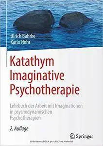 Katathym Imaginative Psychotherapie: Lehrbuch der Arbeit mit Imaginationen in psychodynamischen Psychotherapien, Auflage: 2