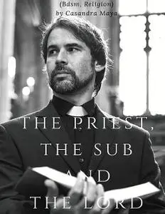 «The Priest, the Sub and the Lord (Bdsm, Religion)» by Casandra Maya