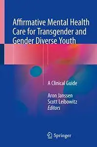 Affirmative Mental Health Care for Transgender and Gender Diverse Youth: A Clinical Guide