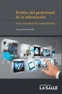 «Perfiles del profesional de la información en la sociedad del conocimiento» by Johann Pirela Morillo