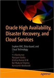 Oracle High Availability, Disaster Recovery, and Cloud Services: Explore RAC, Data Guard, and Cloud Technology (Repost)