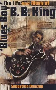 Blues Boy: The Life and Music of B. B. King (American Made Music Series) by Sebastian Danchin