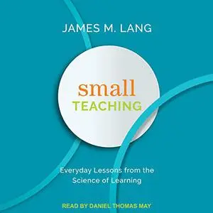 Small Teaching: Everyday Lessons from the Science of Learning [Audiobook] (Repost)