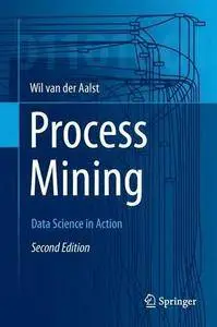 Process Mining: Data Science in Action, Second Edition
