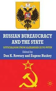 Russian Bureaucracy and the State: Officialdom From Alexander III to Vladimir Putin (Repost)