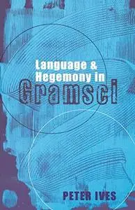 Language And Hegemony In Gramsci (Reading Gramsci)