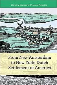 From New Amsterdam to New York: Dutch Settlement of America: Dutch Settlement of America