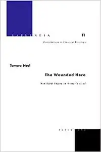 The Wounded Hero: Non-Fatal Injury in Homer’s Iliad