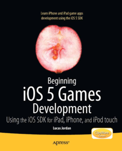 Beginning iOS 5 Games Development: Using the iOS SDK for iPad, iPhone and iPod touch by Lucas Jordan[Repost]