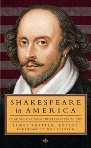 Shakespeare in America: An Anthology from the Revolution to Now