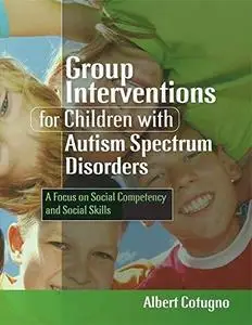 Group Interventions for Children With Autism Spectrum Disorders: A Focus on Social Competency and Social Skills