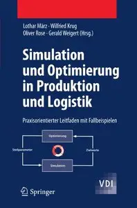 Simulation und Optimierung in Produktion und Logistik: Praxisorientierter Leitfaden mit Fallbeispielen