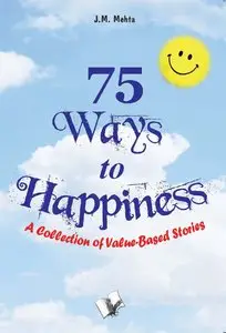 75 Ways to Happiness: A Collection of Value-Based Stories