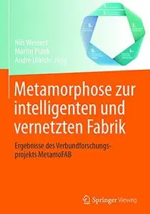 Metamorphose zur intelligenten und vernetzten Fabrik: Ergebnisse des Verbundforschungsprojekts MetamoFAB (Repost)