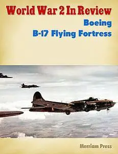 Boeing B-17 Flying Fortress (World War 2 in Review №23)