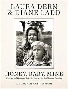 Honey, Baby, Mine: A Mother and Daughter Talk Life, Death, Love