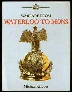 Warfare from Waterloo to Mons by Michael Glover (Repost)