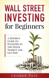 «Wall Street Investing and Finance for Beginners» by George Pain