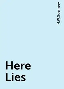 «Here Lies» by H.W.Guernsey