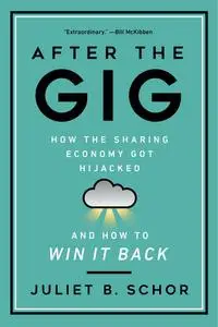 After the Gig: How the Sharing Economy Got Hijacked and How to Win It Back