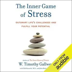 The Inner Game of Stress: Outsmart Life's Challenges and Fulfill Your Potential [Audiobook]