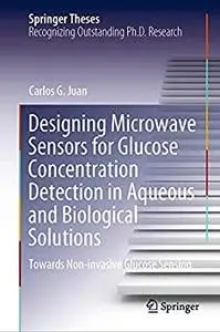 Designing Microwave Sensors for Glucose Concentration Detection in Aqueous and Biological Solutions