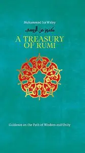 «A Treasury of Rumi's Wisdom» by Jalal al-Din Rumi, Muhammad Isa Waley