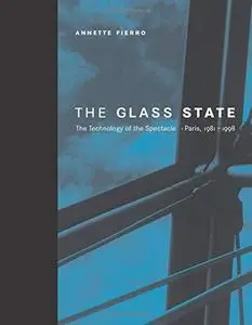 The Glass State: The Technology of the Spectacle, Paris, 1981-1998