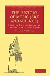 The History of Music (Art and Science): From the Earliest Records to the Fall of the Roman Empire