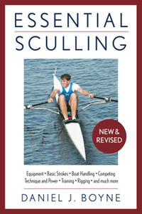 Essential Sculling : An Introduction To Basic Strokes, Equipment, Boat Handling, Technique, And Power, New Edition