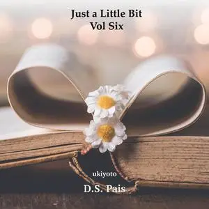 «Just A Little Bit Volume Six» by D.S. Pais