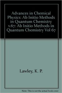 Advances in Chemical Physics: AB INITIO Methods in Quantum Chemistry 2 Volume 67 Edition