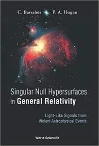Singular Null Hypersurfaces in General Relativity: Light-Like Signals from Violent Astrophysical Events