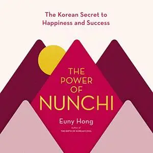 The Power of Nunchi: The Korean Secret to Happiness and Success [Audiobook]