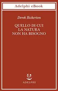 Quello di cui la natura non ha bisogno. Linguaggio, mente ed evoluzione - Derek Bickerton