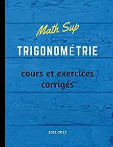 Math Sup Trigonométrie Cours et exercices corrigés