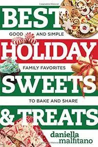 Best Holiday Sweets & Treats: Good and Simple Family Favorites to Bake and Share