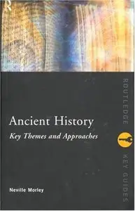 Neville Morley - Ancient History : Key Themes And Approaches (Routledge Key Guides)