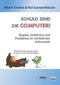 Schuld sind die Computer!: Ängste, Gefahren und Probleme im Umfeld der Informatik (Repost)