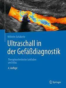 Ultraschall in der Gefäßdiagnostik: Therapieorientierter Leitfaden und Atlas, Auflage: 4