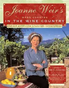 Joanne Weir's More Cooking in the Wine Country: 150 New Recipes for Living and Entertaining