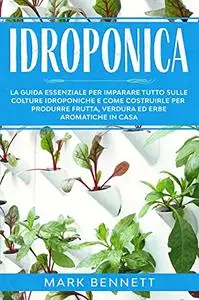 IDROPONICA: La Guida Essenziale per imparare tutto sulle Colture